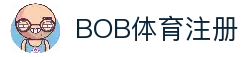 BOB体育注册 - 体育赛事资讯平台账号创建入口与信息服务